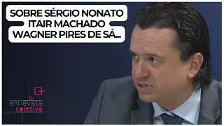 Sobre Wagner Pires de Sá, Sergio Nonato, Itair... | Entrevista Coletiva - Sergio Santos Rodrigues