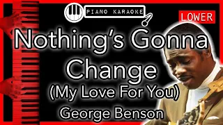 Nothing’s Gonna Change My Love For You (LOWER -3) - George Benson - Piano Karaoke Instrumental