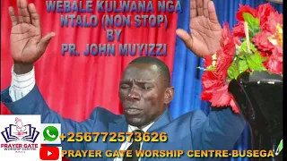 Webale Kulwaana ntalo (non stop) by Pr. John Muyizzi