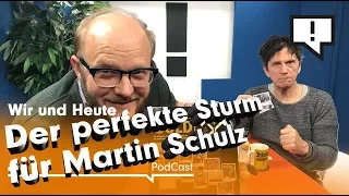 Wir und Heute – Der perfekte Sturm für Martin Schulz