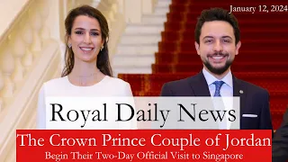 Crown Prince Al Hussein and Princess Rajwa Al Hussein of Jordan Visit Singapore and More #Royal News