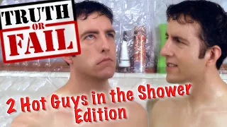 TRUTH or FAIL: Two Hot Guys in the Shower Edition (ALL PARTS)