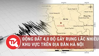 Động đất 4,0 độ gây rung lắc nhiều khu vực trên địa bàn Hà Nội | Truyền hình Quốc hội Việt Nam