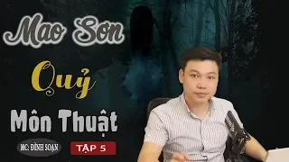 [Tập 5] Mao Sơn Quỷ Môn Thuật - Truyện Ma có Thật Siêu Sợ Đình Soạn Kể