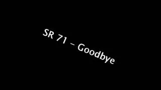 SR 71 - Goodbye ( HD//HQ )