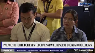 Palace: Duterte believes federalism will resolve economic doldrums