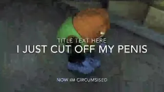 i just cut off my penis meme