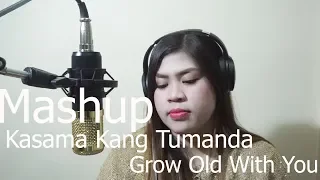 KASAMA KANG TUMANDA/GROW OLD WITH YOU MASHUP (Cover) Grace Layug