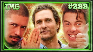 Livin’ Like Matthew McConaughey | TMG - Episode 288