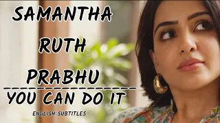 SAMANTHA RUTH PRABHU || YOU CAN DO IT (with English subtitles)