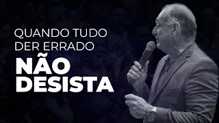 Quando Tudo Der Errado Não Desista