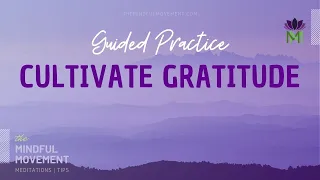 Cultivate an Attitude of Gratitude with this 15 Minute Guided Meditation | Mindful Movement