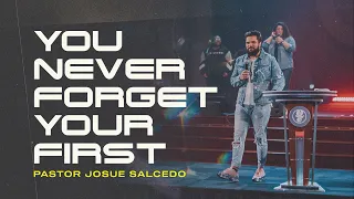 YOU NEVER FORGET YOUR FIRST.... | PASTOR JOSUE SALCEDO | PASSION NIGHTS SERMON