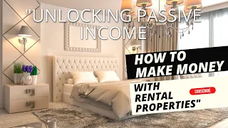 "Unlocking Passive Income: How to Make Money with Rental Properties"