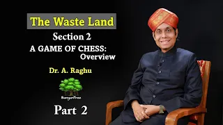 The Waste Land - Section 2 A Game of Chess: Overview | Dr. A Raghu. Part 2.