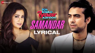 Samandar - Lyrical | Kis Kisko Pyaar Karoon | Shreya Ghoshal & Jubin Nautiyal | Kapil Sharma