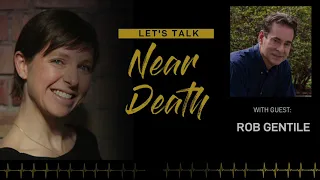 Let's Talk Near Death - Rob Gentile