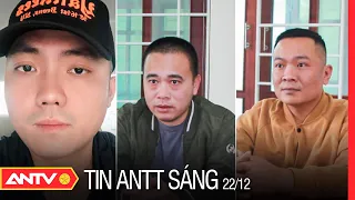 Tin an ninh trật tự nóng mới nhất 24h sáng 22/12/2022 | Tin tức thời sự Việt Nam mới nhất | ANTV