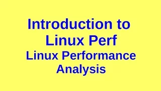 Introduction to Perf - Linux Performance Analysis