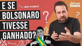 E SE BOLSONARO TIVESSE GANHADO? | Café Com Boulos