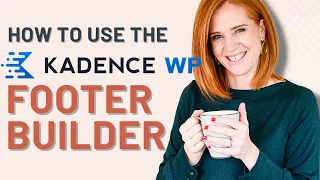 How to use the Kadence Footer Builder