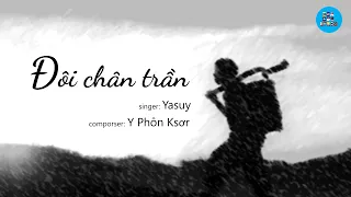 Yasuy | ĐÔI CHÂN TRẦN | Lyric video