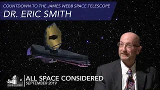 Countdown to the James Webb Space Telescope | Dr. Eric Smith | All Space Considered