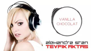 Alexandra Stan ft. Connect R - Vanilla Chocolat (Tevfik Aktaş Clubberism Special Remix 2016)