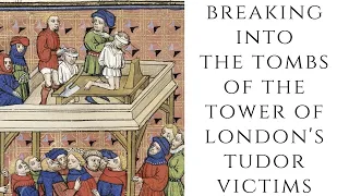 BREAKING Into The Tombs Of The Tower Of London's Tudor Victims