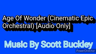 Age Of Wonder (Cinematic Epic Orchestral) “Audio Only” [Music By Scott Buckley]