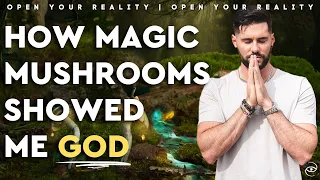 I Met God on Magic Mushrooms // Open Your Reality