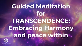 Guided Meditation for TRANSCENDENCE: Embracing Harmony and peace within