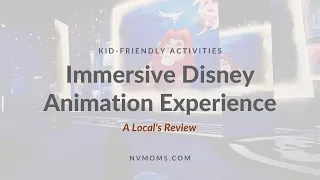 Immersive Disney Animation Review | Nevada Moms