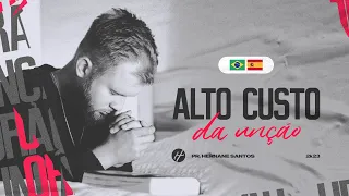 O ALTO CUSTO DA UNÇÃO - Pr. Hernane Santos  🇧🇷 🇪🇸