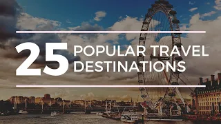 25 Popular Travel Destinations: A Globetrotter's Ultimate Guide