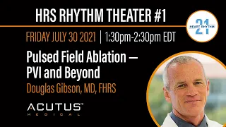 Acutus @ HRS 2021: Pulsed Field Ablation — PVI and Beyond with Dr. Douglas Gibson