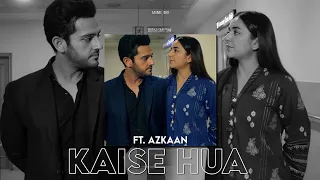 AZKAAN X KAISE HUA🤩💘💫 | TU ITNA ZAROORI KAISE HUA🥺💗 | ISHQ E LAA | AZKAAN VM