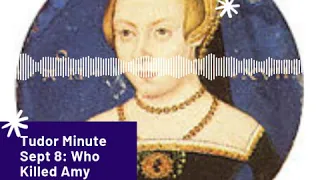 Tudor Minute September 8: Who Killed Amy Robsart!?