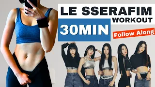 🔥VERY INTENSE🔥30Min LE SSERAFIM Workout Follow Along Routine | Kpop Workout