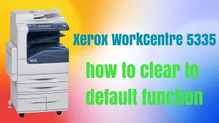 Xerox WorkCentre 5335 How to clear to default function