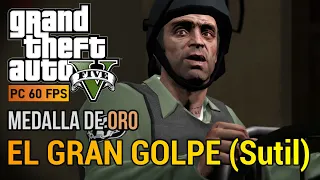 GTA V PC - Misión #79 - El gran golpe [Sutil] (Medalla de ORO) PC 60 FPS