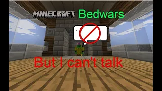 Bedwars but I don't talk...