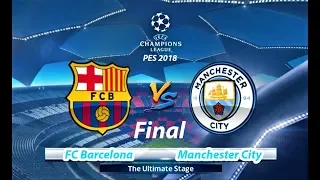 Barcelona vs Manchester City / FINAL UEFA Champions League / PES 2018 Gameplay PC