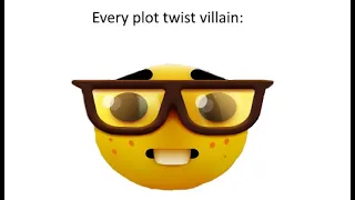 Every plot twist villain be like