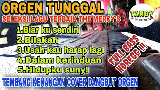 ORGEN TUNGGAL SELEKSI LAGU TERBAIK THE MERCY'S❗ DANGDUT COVER TERBARU  BASS HOREGG !! (TANDY STUDIO)