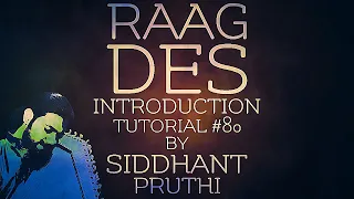 Raag Des | Desh | Introduction | Tutorial #80 | Siddhant Pruthi