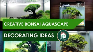 Creative Bonsai Aquascape Decorating Ideas