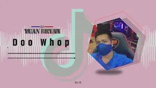 Doo Whop | Dj YuanBryan Remix | Viral TikTok 2023 | No CPR