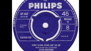 SUSAN MAUGHAN - Come Along Down And See Me - PHILIPS BF 1417 - UK 1965 Northern Soul Teen Dancer