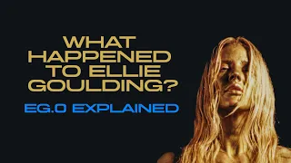 What Happened to Ellie Goulding? | EG.0 Explained